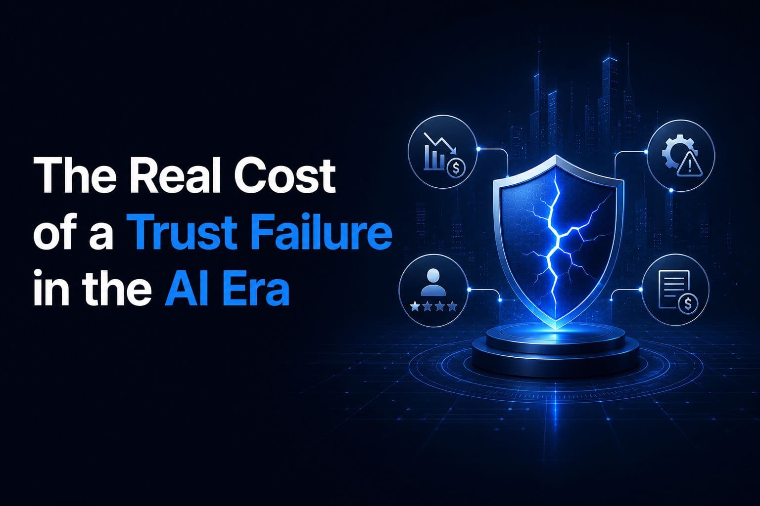 The Real Cost of a Trust Failure in the AI Era