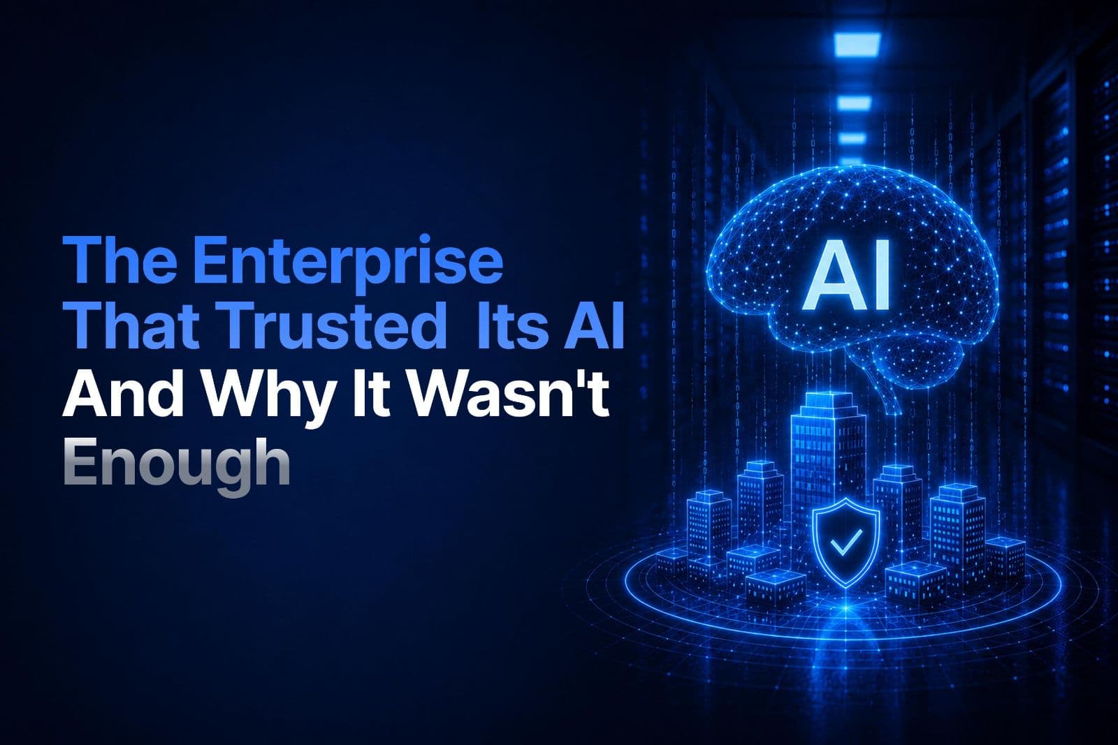 The Enterprise That Trusted Its AI And Why It Wasn't Enough