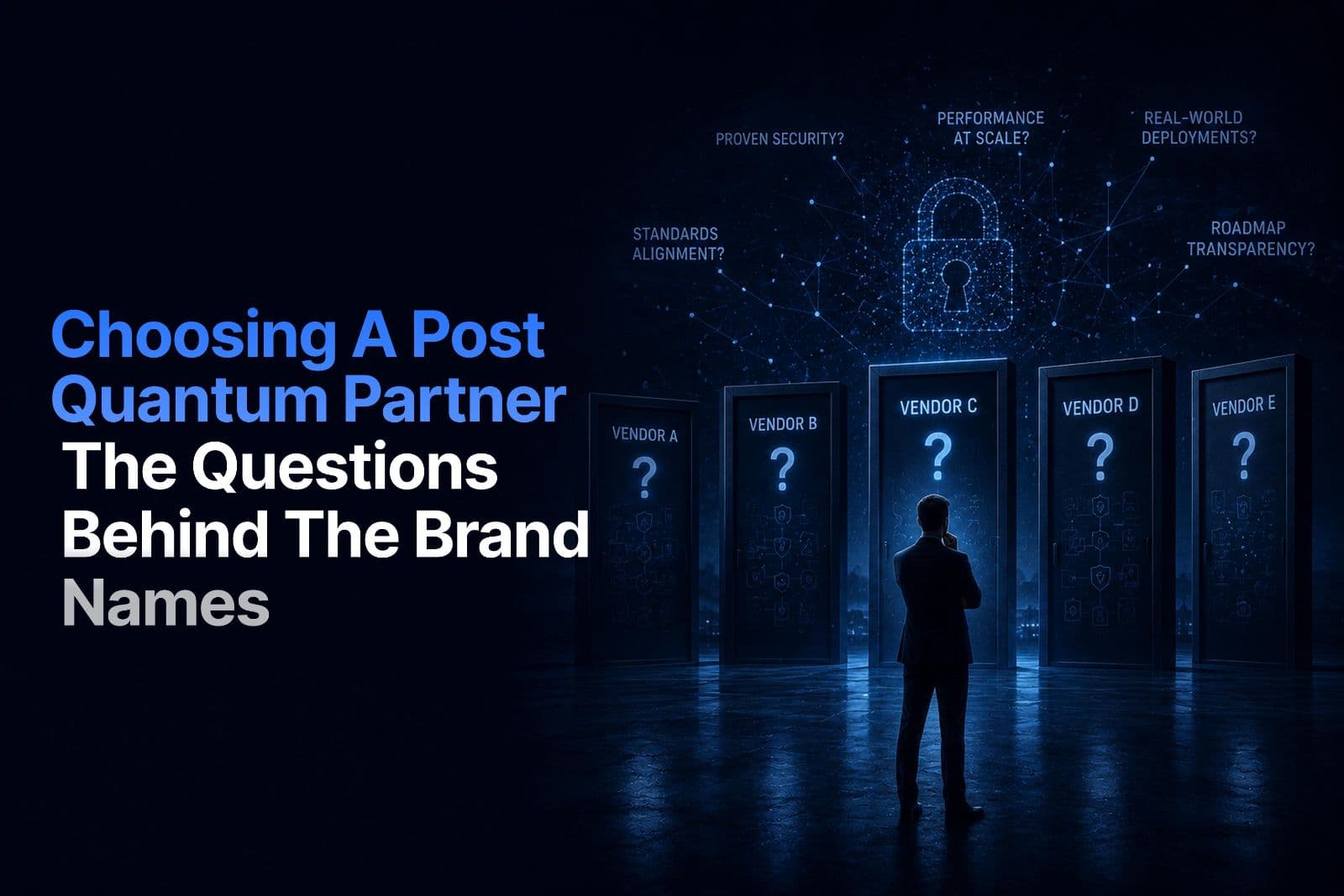Choosing a Post-Quantum Partner: The Questions Behind the Brand Names