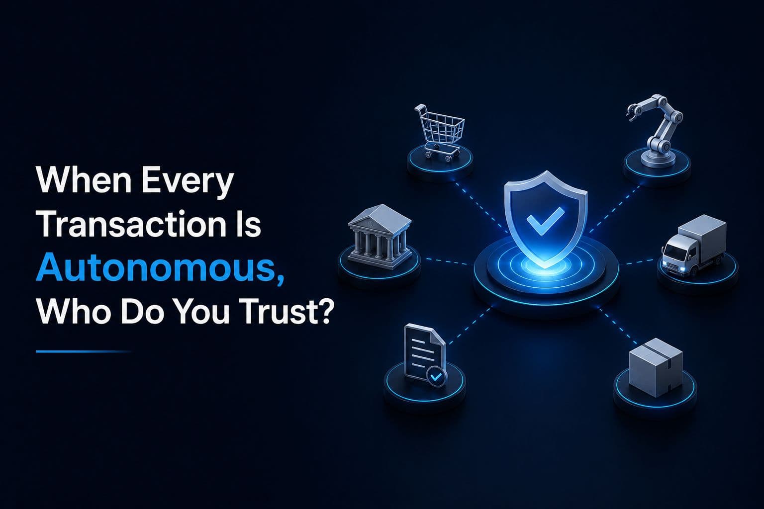 When Every Transaction Is Autonomous, Who Do You Trust?