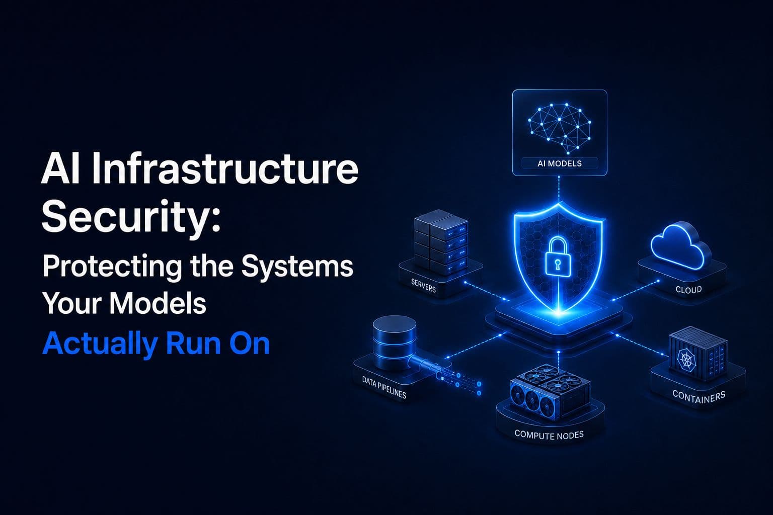 AI Infrastructure Security: Protecting the Systems Your Models Actually Run On